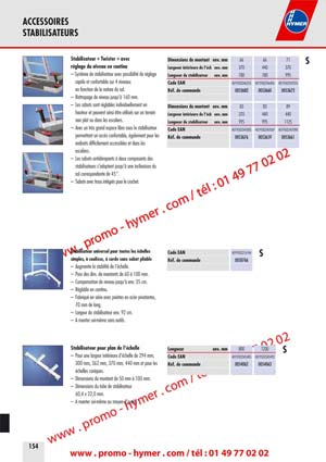ACCESSOIRES 
STABILISATEURS 


Stabilisateur &laquo; Twister &raquo; avec 
r&eacute;glage du niveau en continu 

&ndash; Syst&egrave;me de stabilisateur avec possibilit&eacute; de r&eacute;glage 
rapide et confortable sur 4 niveaux 
en fonction de la nature du sol. 
&ndash; Rattrapage de niveau jusqu&lsquo;&agrave; 160 mm. 
&ndash; Les sabots sont r&eacute;glables individuellement en 
hauteur et peuvent ainsi &ecirc;tre utilis&eacute;s sur un terrain 
non plat ou dans les escaliers. 
&ndash; Avec un tr&egrave;s grand espace libre sous le stabilisateur 
permettant un acc&egrave;s confortable, &eacute;galement pour les 
endroits difficilement accessibles et dans les 
escaliers. 
&ndash; Les sabots antid&eacute;rapants &agrave; deux composants des 
stabilisateurs s&lsquo;adaptent jusqu&lsquo;&agrave; une inclinaison du 
sol correspondante de 45&deg;. 
&ndash; Sabots avec trous int&eacute;gr&eacute;s pour le crochet. 
Stabilisateur universel pour toutes les &eacute;chelles 
simples, &agrave; coulisse, &agrave; corde sans sabot pliable 

&ndash; Augmente la stabilit&eacute; de l&lsquo;&eacute;chelle. 
&ndash; Pour des dim. de montants de 60 &agrave; 100 mm. 
&ndash; Compensation de niveau jusqu&lsquo;&agrave; env. 35 cm. 
&ndash; R&eacute;glable en continu. 
&ndash; Fabriqu&eacute; en s&eacute;rie avec pointes en acier pivotantes, 
70 mm de long. 
&ndash; Largeur du stabilisateur env. 92 cm. 
&ndash; A monter soi-m&ecirc;me sans outils. 
Stabilisateur pour plan de l&lsquo;&eacute;chelle 

&ndash; Pour une largeur int&eacute;rieure d&lsquo;&eacute;chelle de 294 mm, 
300 mm, 362 mm, 370 mm, 440 mm et pour les 
&eacute;chelles coniques. 
&ndash; Dimensions du montant de 50 mm &agrave; 100 mm. 
&ndash; Dimensions du tube de stabilisateur 
60,4 x 22,0 mm. 
&ndash; A monter soi-m&ecirc;me au moyen d&lsquo;outils. 